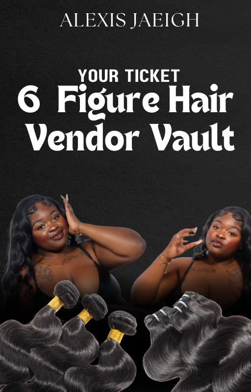 Ticket to 6 Figure Hair Vendor Vault